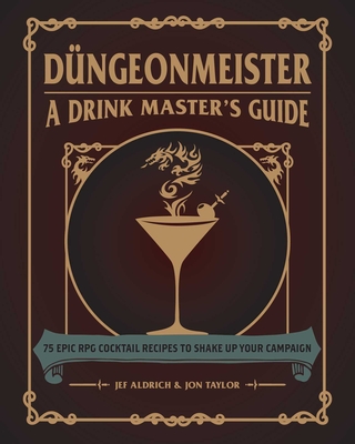 DÃ¼ngeonmeister: 75 Epic RPG Cocktail Recipes to Shake Up Your Campaign