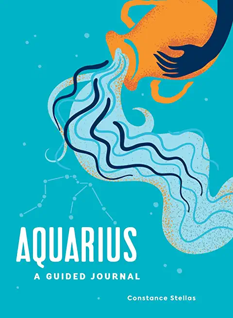 Aquarius: A Guided Journal: A Celestial Guide to Recording Your Cosmic Aquarius Journey