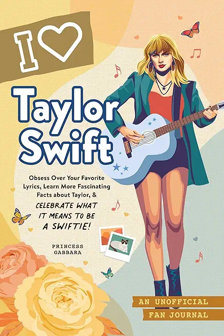 I Love Taylor Swift: An Unofficial Fan Journal