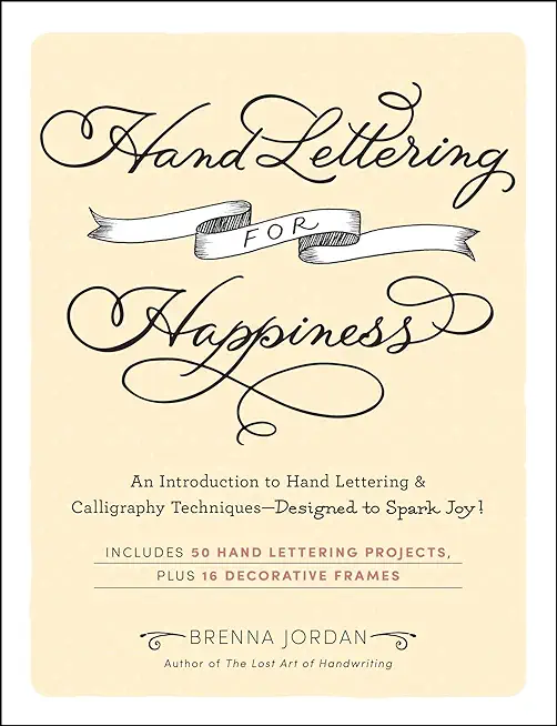 Hand Lettering for Happiness: An Introduction to Hand Lettering & Calligraphy Techniques--Designed to Spark Joy!