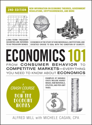 Economics 101, 2nd Edition: From Consumer Behavior to Competitive Markets--Everything You Need to Know about Economics