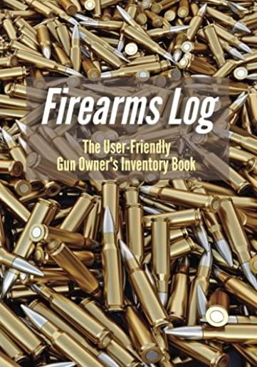 Firearms Log: The User-Friendly Gun Owner's Inventory Book
