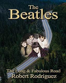 The Beatles: The Long and Fabulous Road: Beatles Biography: The British Invasion, Brian Epstein, Paul, George, Ringo and John Lenno