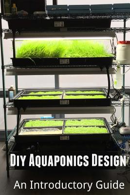 Diy Aquaponics Design: An Introductory Guide