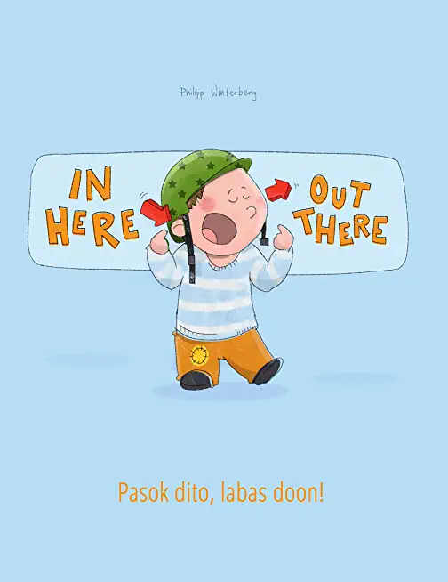 In here, out there! Pasok dito, labas doon!: Children's Picture Book English-Filipino/Tagalog (Bilingual Edition/Dual Language)