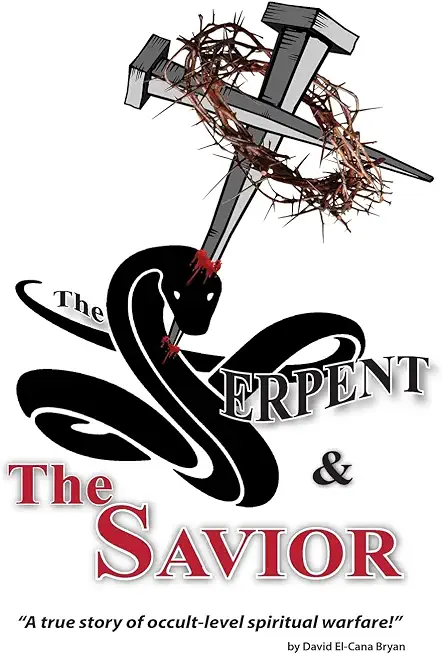 The Serpent and the Savior: A True Story of Occult-Level Spiritual Warfare