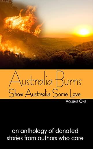 Australia Burns Volume One: Show Australia Some Love