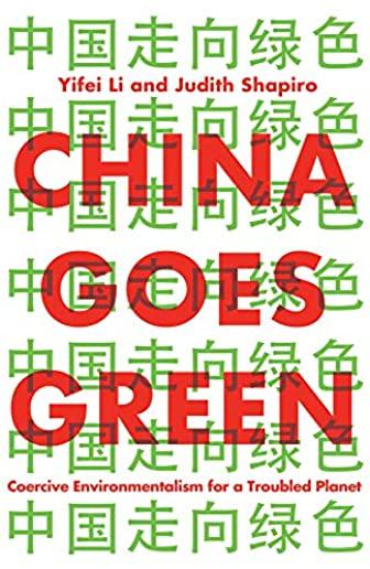 China Goes Green: Coercive Environmentalism for a Troubled Planet