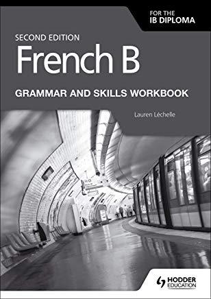 French B for the Ib Diploma Grammar and Skills Workbook Second Ed