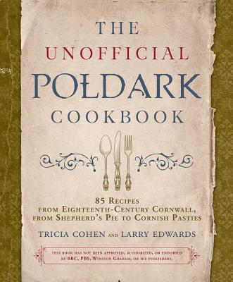 The Unofficial Poldark Cookbook: 85 Recipes from Eighteenth-Century Cornwall, from Shepherd's Pie to Cornish Pasties