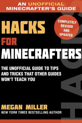 Hacks for Minecrafters: The Unofficial Guide to Tips and Tricks That Other Guides Won't Teach You
