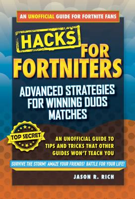 Hacks for Fortniters: Advanced Strategies for Winning Duos Matches: An Unofficial Guide to Tips and Tricks That Other Guides Won't Teach You