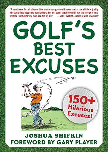 Golf's Best Excuses: 150 Hilarious Excuses Every Golf Player Should Know