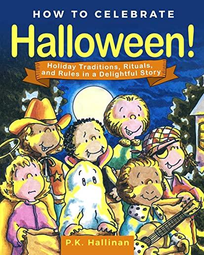 How to Celebrate Halloween!: Holiday Traditions, Rituals, and Rules in a Delightful Story