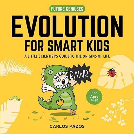 Evolution for Smart Kids, Volume 2: A Little Scientist's Guide to the Origins of Life