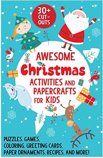Awesome Christmas Activities and Papercrafts for Kids: Puzzles, Games, Coloring, Greeting Cards, Paper Ornaments, Recipes, and More!