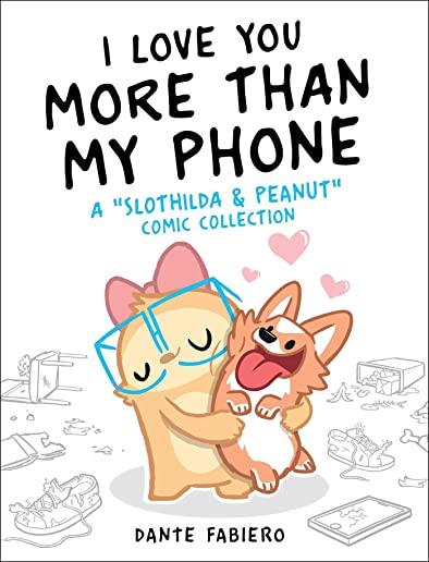I Love You More Than My Phone, Volume 2: A Slothilda & Peanut Comic Collection