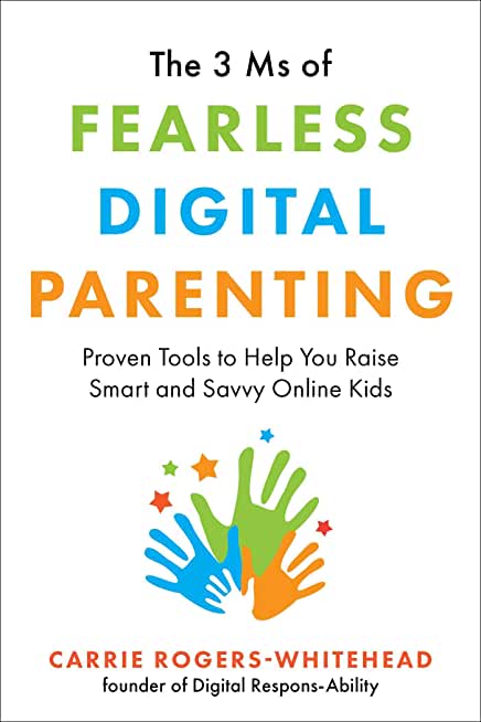 The 3 MS of Fearless Digital Parenting: Proven Tools to Help You Raise Smart and Savvy Online Kids