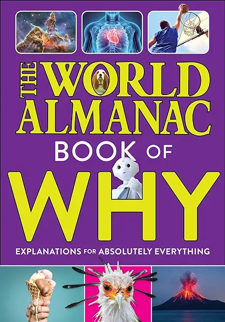 The World Almanac Book of Why: Explanations for Absolutely Everything