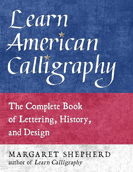 Learn American Calligraphy: The Complete Book of Lettering, History, and Design