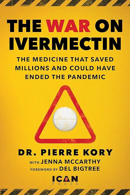 War on Ivermectin: The Medicine That Saved Millions and Could Have Ended the Covid Pandemic