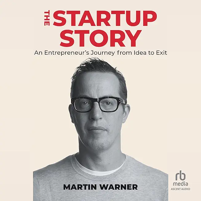 Startup Story: An Entrepreneur's Journey from Idea to Exit