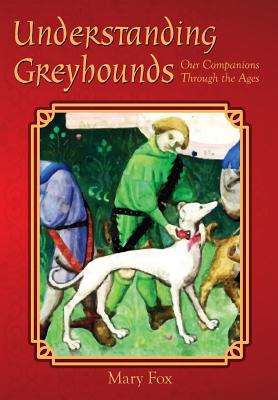 Understanding Greyhounds; Our Companions Through the Ages