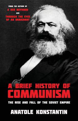 A Brief History of Communism: The Rise and Fall of the Soviet Empire