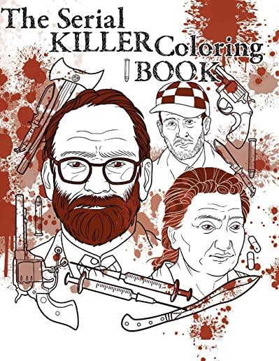 The Serial Killer Coloring Book: Many Serial Killers to Color With Unique and Detailed Images, Color The 35 Serial Killers With Most Incredible Storie