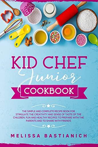 kid chef junior cookbook: The simple and complete recipe book for stimulate the creativity and a sense of taste of the children. Fun and healthy