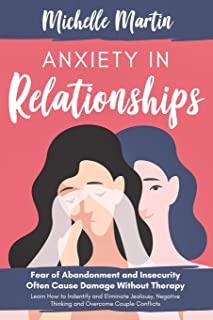 Anxiety in Relationships: Fear of Abandonment and Insecurity Often Cause Damage Without Therapy. Learn How to Identify and Eliminate Jealousy, N
