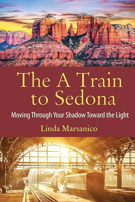 The A Train to Sedona: Moving Through Your Shadow Toward the Light
