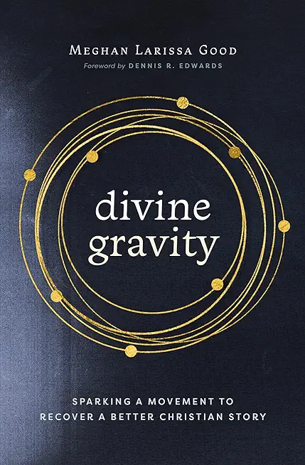 Divine Gravity: Sparking a Movement to Recover a Better Christian Story
