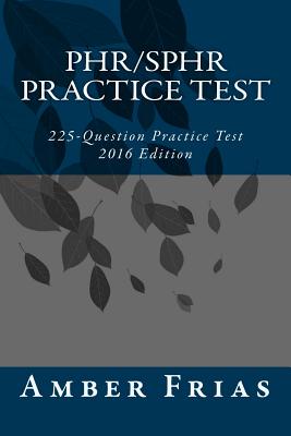 PHR/SPHR Practice Test - 2016 Edition: 225-Question Practice Test