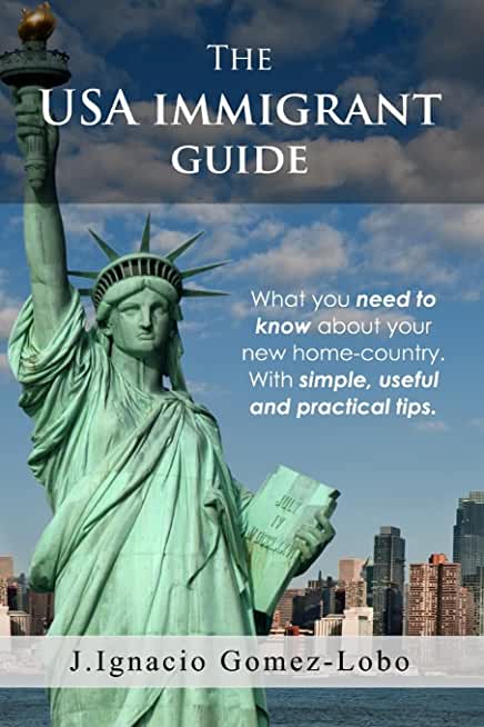 The USA Immigrant guide: What you need to know about your new home-country. With simple, useful and practical tips