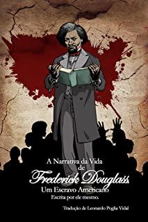 A Narrativa da Vida de Frederick Douglass, um Escravo Americano: Escrita por ele mesmo.