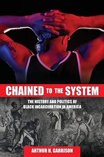 Chained to the System: The History and Politics of Black Incarceration in America