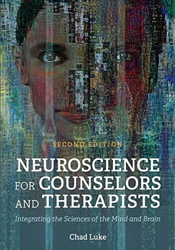 Neuroscience for Counselors and Therapists: Integrating the Sciences of the Mind and Brain