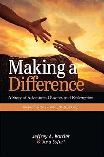 Making a Difference: A Story of Adventure, Disaster, and Redemption Inspired by the Plight of At-Risk Girls