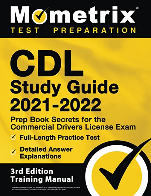 CDL Study Guide 2021-2022 - Prep Book Secrets for the Commercial Drivers License Exam, Full-Length Practice Test, Detailed Answer Explanations: [3rd E