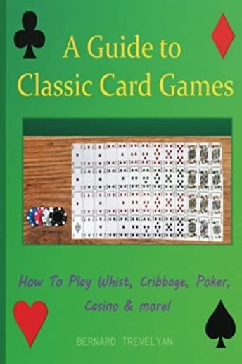 A Guide To Classic Card Games: How To Play Whist, Cribbage, Poker, Casino & more!
