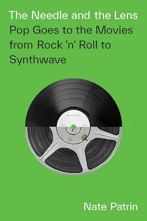 The Needle and the Lens: Pop Goes to the Movies from Rock 'n' Roll to Synthwave
