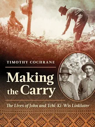 Making the Carry: The Lives of John and Tchi-Ki-Wis Linklater