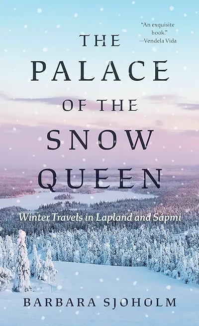 The Palace of the Snow Queen: Winter Travels in Lapland and SÃ¡pmi