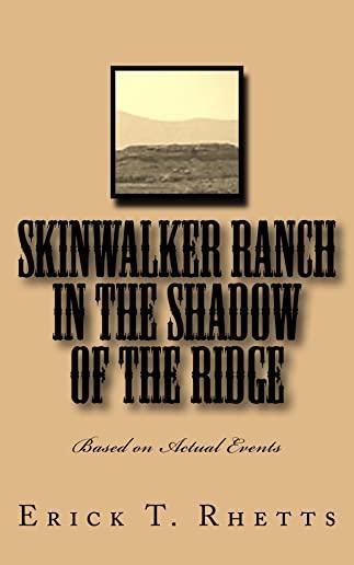 Skinwalker Ranch In the Shadow of the Ridge: Based on Actual Events