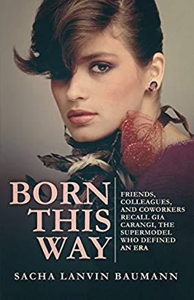 Born This Way: Friends, Colleagues, and Coworkers Recall Gia Carangi, the Supermodel Who Defined an Era