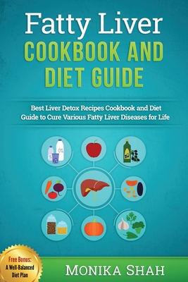 Fatty Liver Cookbook & Diet Guide: 85 Most Powerful Recipes to Avert Fatty Liver & Lose Weight Fast
