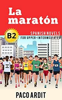 Spanish Novels: La maratÃ³n (Spanish Novels for Upper-Intermediates - B2)