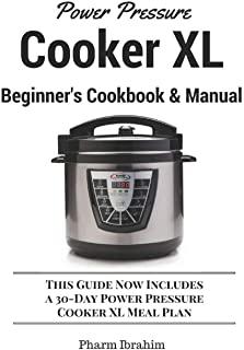 Power Pressure Cooker XL Beginner's Cookbook & Manual: This Guide Now Includes a 30-Day Power Pressure Cooker XL Meal Plan