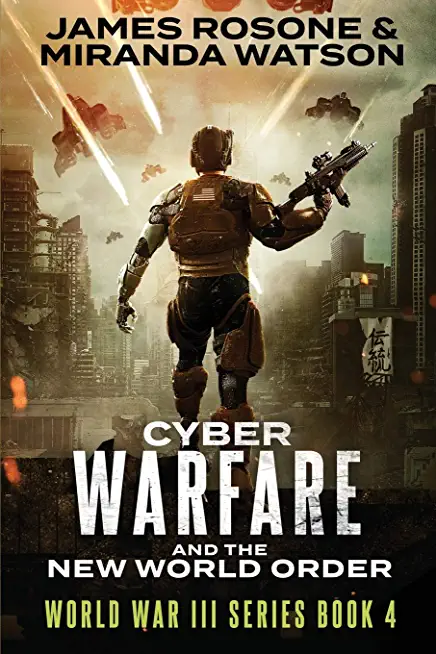 Cyber Warfare and the New World Order: World War III Series: Book IV